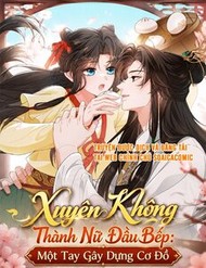 Xuyên Không Thành Nữ Đầu Bếp: Một Tay Gây Dựng Cơ Đồ đọc online